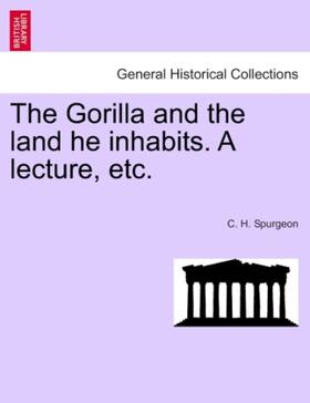 Spurgeon |  The Gorilla and the land he inhabits. A lecture, etc. | Buch |  Sack Fachmedien