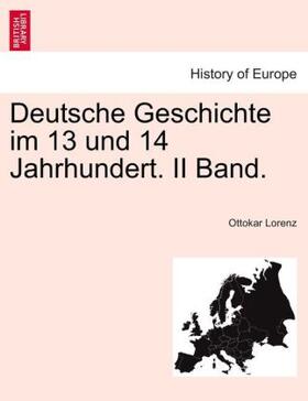 Lorenz |  Deutsche Geschichte im 13 und 14 Jahrhundert. II Band. | Buch |  Sack Fachmedien