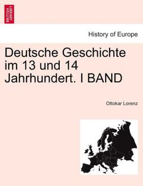 Lorenz |  Deutsche Geschichte im 13 und 14 Jahrhundert. I BAND | Buch |  Sack Fachmedien