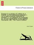 Foster |  Essays in a series of Letters to a Friend, on the following subjects: I. On a man's writing memoirs to himself. II. On decision of character. III. On the application of the epithet Romantic. etc. The Fourth Edition | Buch |  Sack Fachmedien