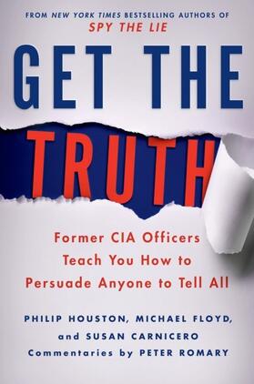 Houston / Floyd / Carnicero |  Get the Truth: Former CIA Officers Teach You How to Persuade Anyone to Tell All | Buch |  Sack Fachmedien