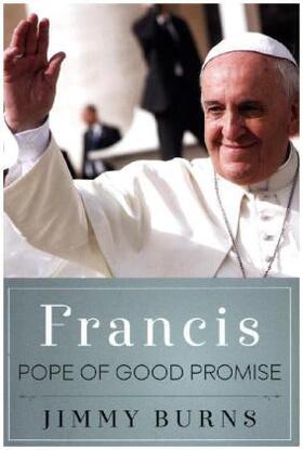 Burns |  FRANCIS, POPE OF GOOD PROMISE | Buch |  Sack Fachmedien