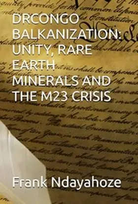 Ndayahoze |  Drcongo Balkanization: Unity, Rare Earth Minerals and the M23 Crisis | eBook | Sack Fachmedien