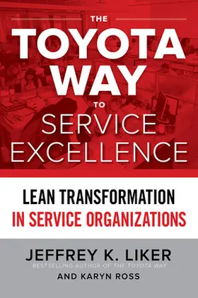 Liker / Ross |  The Toyota Way to Service Excellence: Lean Transformation in Service Organizations | Buch |  Sack Fachmedien