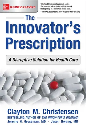 Christensen / Grossman / Hwang |  The Innovator's Prescription | Buch |  Sack Fachmedien