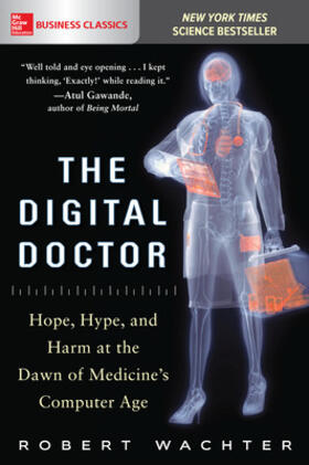 Wachter | The Digital Doctor: Hope, Hype, and Harm at the Dawn of Medicines Computer Age | Buch | 978-1-260-01960-5 | sack.de