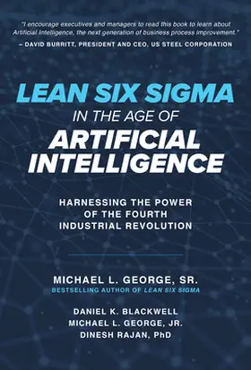 George / Blackwell / Rajan |  Lean Six Sigma in the Age of Artificial Intelligence: Harnessing the Power of the Fourth Industrial Revolution | Buch |  Sack Fachmedien