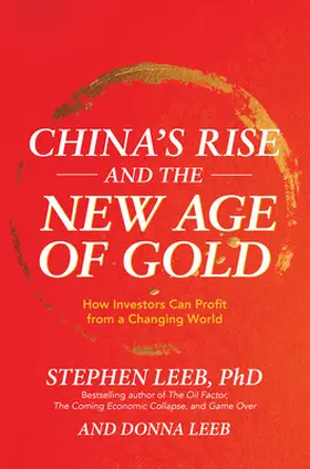 Leeb |  China's Rise and the New Age of Gold: How Investors Can Profit from a Changing World | Buch |  Sack Fachmedien