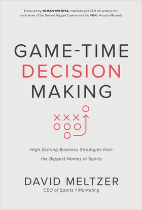 Meltzer / Fertitta |  Game-Time Decision Making: High-Scoring Business Strategies from the Biggest Names in Sports | Buch |  Sack Fachmedien