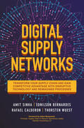 Sinha / Bernardes / Calderon |  Digital Supply Networks: Transform Your Supply Chain and Gain Competitive Advantage with Disruptive Technology and Reimagined Processes | Buch |  Sack Fachmedien