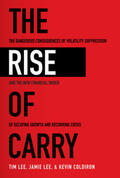 Lee / Coldiron |  The Rise of Carry: The Dangerous Consequences of Volatility Suppression and the New Financial Order of Decaying Growth and Recurring Crisis | Buch |  Sack Fachmedien