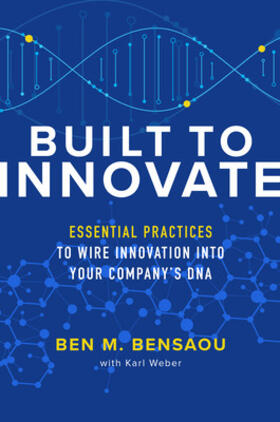 Bensaou / Weber | Built to Innovate: Essential Practices to Wire Innovation into Your Company's DNA | Buch | 978-1-260-46269-2 | sack.de
