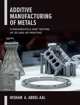 Abdel-Aal |  Additive Manufacturing of Metals | Buch |  Sack Fachmedien