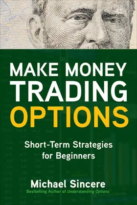 Sincere |  Make Money Trading Options: Short-Term Strategies for Beginners | Buch |  Sack Fachmedien
