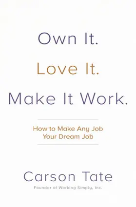 Tate |  Own It. Love It. Make It Work.: How to Make Any Job Your Dream Job | Buch |  Sack Fachmedien
