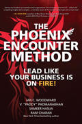 Woodward / Charan / Padmanabhan |  The Phoenix Encounter Method: Lead Like Your Business Is on Fire! | Buch |  Sack Fachmedien