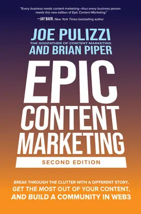 Pulizzi / Piper |  Epic Content Marketing, Second Edition: Break Through the Clutter with a Different Story, Get the Most Out of Your Content, and Build a Community in Web3 | Buch |  Sack Fachmedien