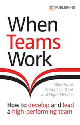 Brent / Dent / Melville |  When Teams Work: How to develop and lead a high-performing team | Buch |  Sack Fachmedien