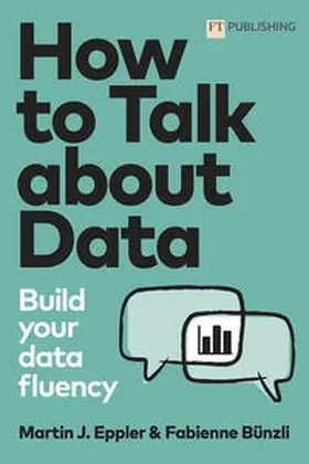 Eppler / Bünzli | How to Talk about Data: Build your data fluency | Buch | 978-1-292-42119-3 | www.sack.de