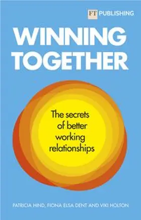 Hind / Dent / Holton |  Winning Together: The secrets of better working relationships | Buch |  Sack Fachmedien