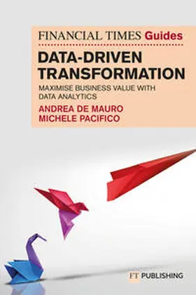 De Mauro / Pacifico |  The Financial Times Guide to Data-Driven Transformation: How to drive substantial business value with data analytics | Buch |  Sack Fachmedien