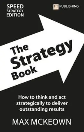 Mckeown |  The Strategy Book: How To Think And Act Strategically To Deliver Outstanding Results | Buch |  Sack Fachmedien