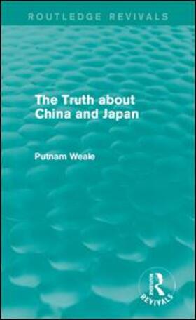 Putnam Weale | The Truth About China and Japan | Buch | 978-1-315-69187-9 | www.sack.de