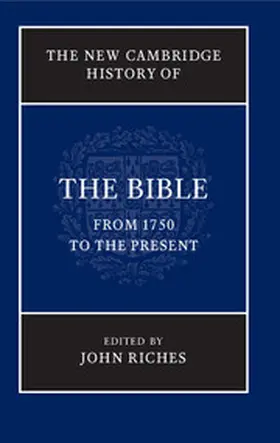 Riches |  The New Cambridge History of the Bible: Volume 4, From 1750 to the Present | eBook | Sack Fachmedien