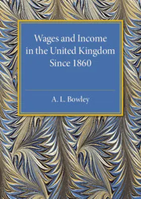 Bowley |  Wages and Income in the United Kingdom since 1860 | Buch |  Sack Fachmedien