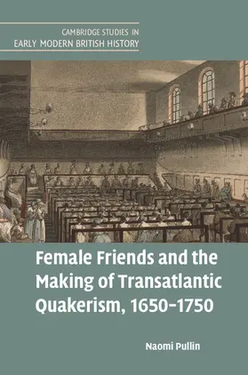 Pullin |  Female Friends and the Making of Transatlantic Quakerism, 1650-1750 | Buch |  Sack Fachmedien