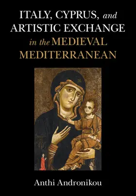 Andronikou |  Italy, Cyprus, and Artistic Exchange in the Medieval Mediterranean | Buch |  Sack Fachmedien