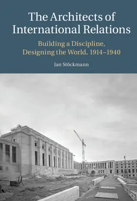 Stöckmann |  The Architects of International Relations | Buch |  Sack Fachmedien