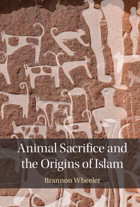 Wheeler | Animal Sacrifice and the Origins of Islam | Buch | 978-1-316-51186-2 | sack.de