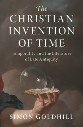 Goldhill | The Christian Invention of Time | Buch | 978-1-316-51290-6 | sack.de