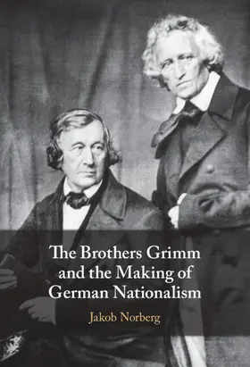 Norberg |  The Brothers Grimm and the Making of German Nationalism | Buch |  Sack Fachmedien