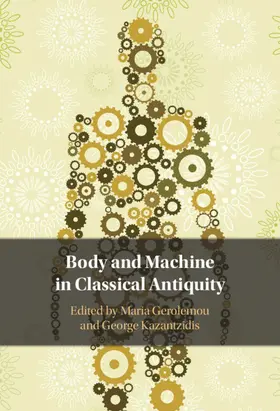 Gerolemou / Kazantzidis |  Body and Machine in Classical Antiquity | Buch |  Sack Fachmedien