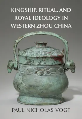 Vogt |  Kingship, Ritual, and Royal Ideology in Western Zhou China | Buch |  Sack Fachmedien