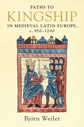 Weiler |  Paths to Kingship in Medieval Latin Europe, C. 950-1200 | Buch |  Sack Fachmedien