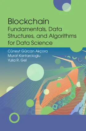 Akçora / Kantarcioglu / Gel |  Blockchain Fundamentals, Data Structures, and Algorithms for Data Science | Buch |  Sack Fachmedien