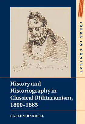 Barrell |  History and Historiography in Classical Utilitarianism, 1800-1865 | Buch |  Sack Fachmedien