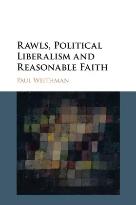Weithman |  Rawls, Political Liberalism and Reasonable Faith | Buch |  Sack Fachmedien