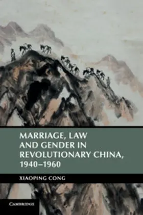 Cong |  Marriage, Law and Gender in Revolutionary China | Buch |  Sack Fachmedien