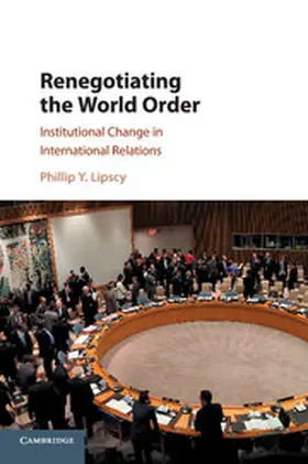 Lipscy |  Renegotiating the World Order | Buch |  Sack Fachmedien