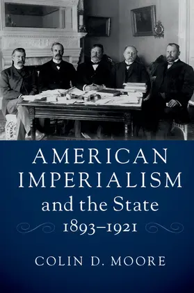 Moore |  American Imperialism and the State, 1893-1921 | Buch |  Sack Fachmedien