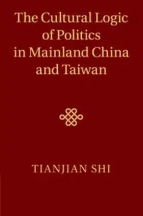 Shi |  The Cultural Logic of Politics in Mainland China and Taiwan | Buch |  Sack Fachmedien