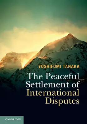 Tanaka |  The Peaceful Settlement of International             Disputes | Buch |  Sack Fachmedien