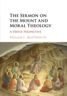 Mattison / Mattison, III |  The Sermon on the Mount and Moral Theology | Buch |  Sack Fachmedien