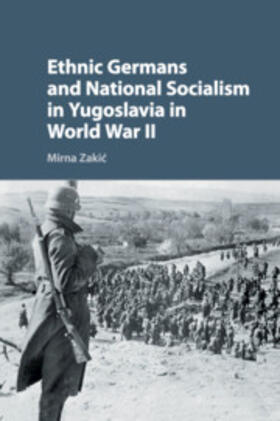 Zakic | Ethnic Germans and National Socialism in Yugoslavia in World War II | Buch | 978-1-316-62295-7 | sack.de