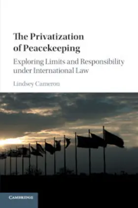 Cameron |  The Privatization of Peacekeeping: Exploring Limits and Responsibility Under International Law | Buch |  Sack Fachmedien