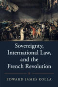 Kolla |  Sovereignty, International Law, and the French Revolution | Buch |  Sack Fachmedien